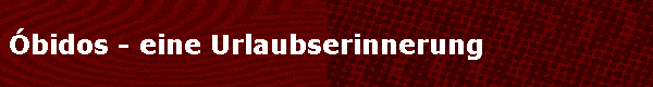 Óbidos - eine Urlaubserinnerung